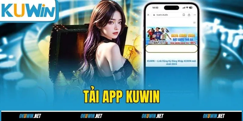 Tải App Kuwin – Trải Nghiệm Cá Cược Đỉnh Cao Trên Di Động