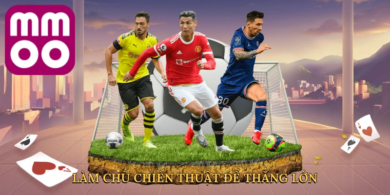 Làm chủ chiến thuật để thắng lớn