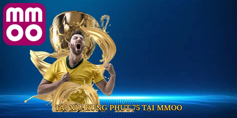 Tài xỉu rung phút 75 tại MMOO mở ra thế giới cá cược thông minh